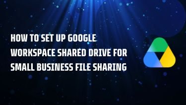 How to Set Up Google Workspace Shared Drive for Small Business File Sharing